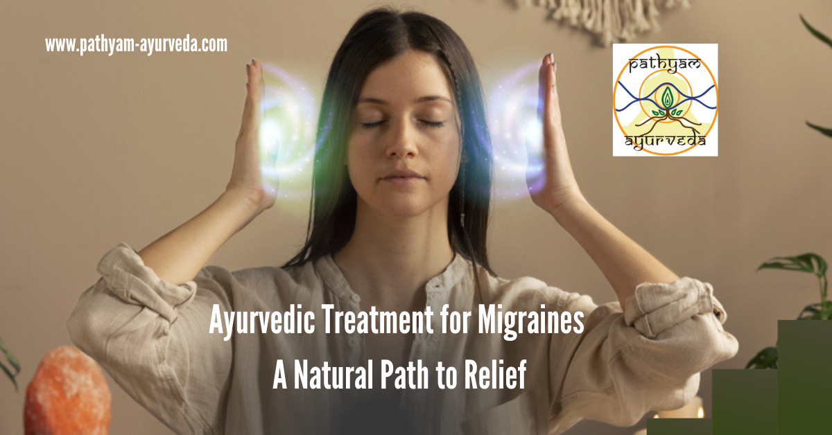 Ayurvedic Treatment for Migraines: A Natural Path to Relief