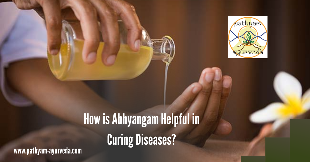 How is Abhyangam Helpful in Curing Diseases?