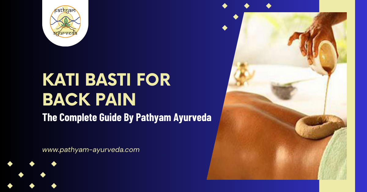 Kati Basti for Back Pain: The Complete Guide By Pathyam Ayurveda