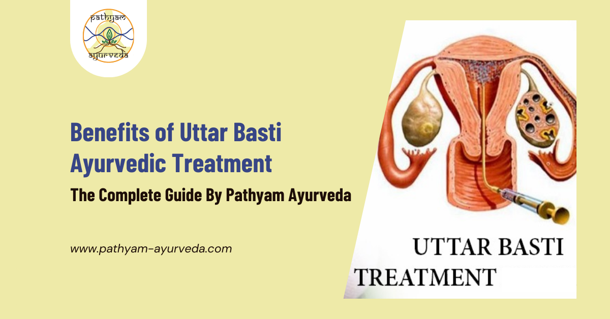 Benefits of Uttar Basti Ayurvedic Treatment: A Comprehensive Guide