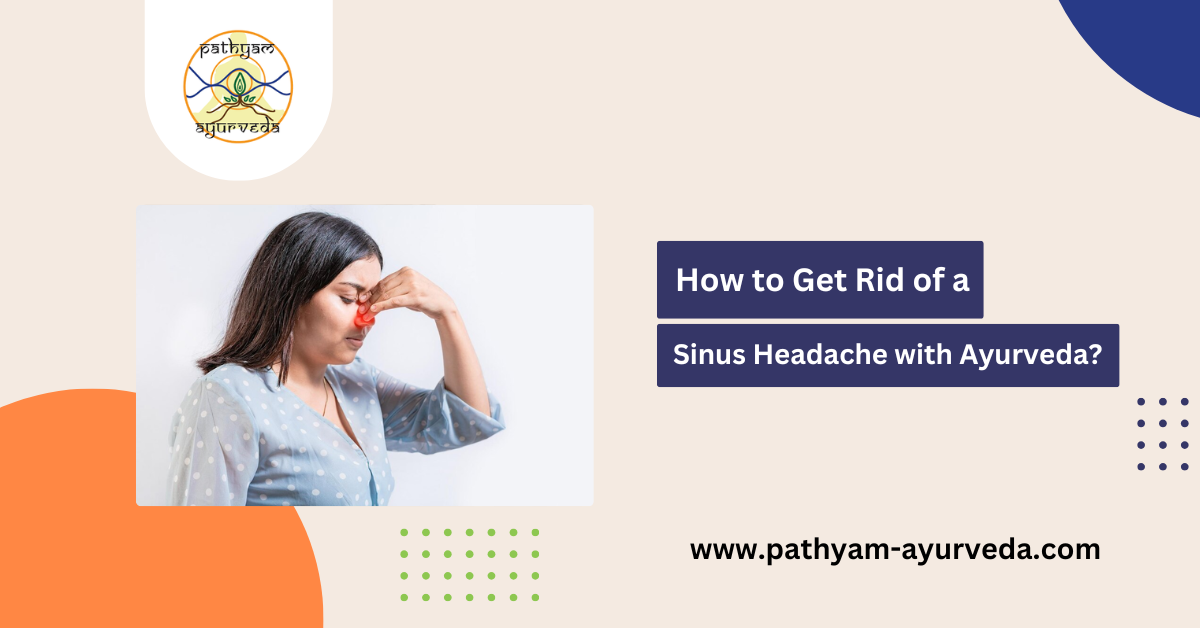 How to Get Rid of a Sinus Headache with Ayurveda?